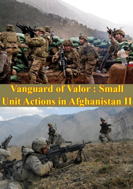 Vanguard Of Valor : Small Unit Actions In Afghanistan Vol. II [Illustrated Edition], EPUB eBook