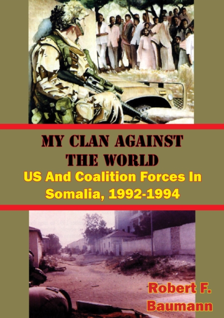 My Clan Against The World: US And Coalition Forces In Somalia, 1992-1994 [Illustrated Edition], EPUB eBook