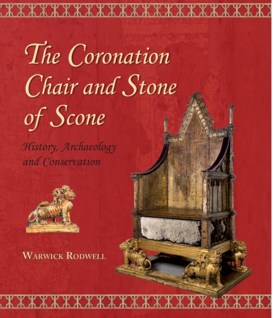 The Coronation Chair and Stone of Scone : History, Archaeology and Conservation, EPUB eBook