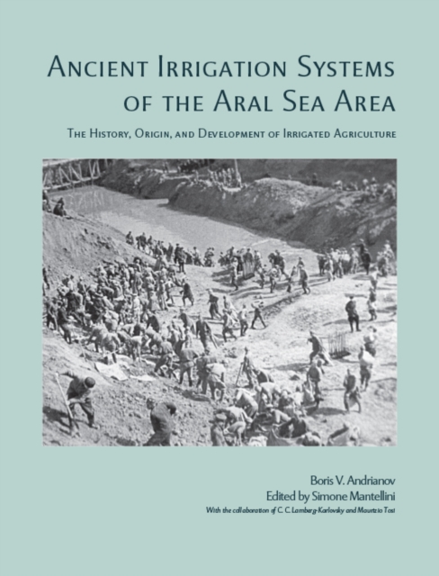 Ancient Irrigation Systems of the Aral Sea Area : The History, Origin, and Development of Irrigated Agriculture, PDF eBook