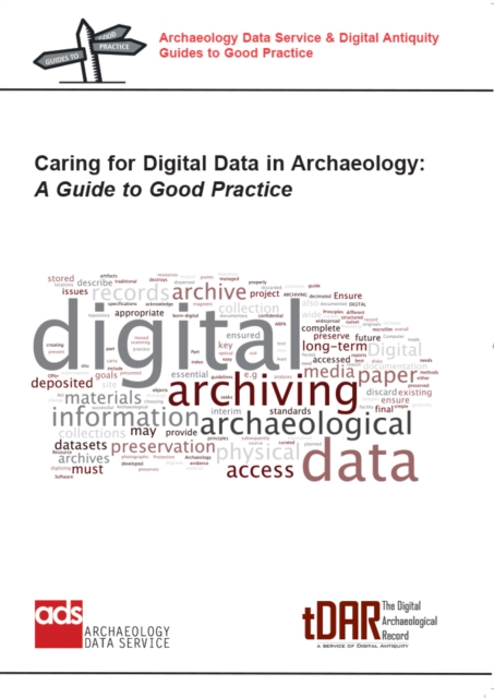 Caring for Digital Data in Archaeology : A Guide to Good Practice, PDF eBook