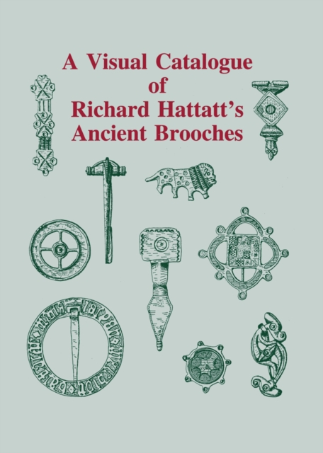 A Visual Catalogue of Richard Hattatt's Ancient Brooches, PDF eBook