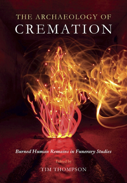 The Archaeology of Cremation : Burned Human Remains in Funerary Studies, EPUB eBook