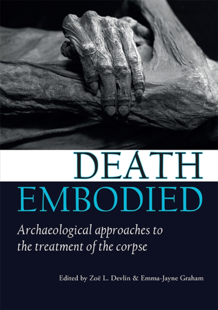 Death embodied : Archaeological approaches to the treatment of the corpse, EPUB eBook