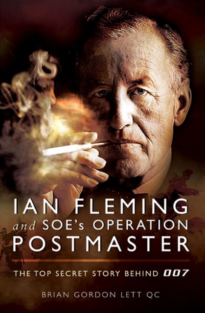 Ian Fleming and SOE's Operation POSTMASTER : The Top Secret Story Behind 007, EPUB eBook