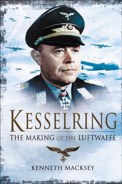 Kesselring : The Making of the Luftwaffe, PDF eBook