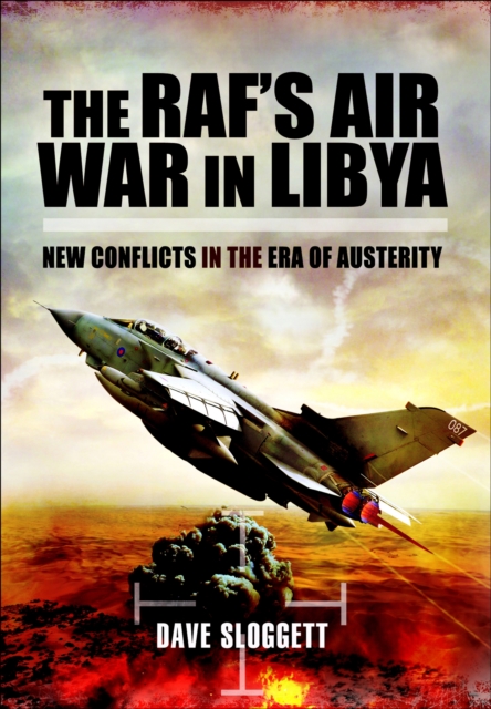 The RAF's Air War In Libya : New Conflicts in the Era of Austerity, PDF eBook