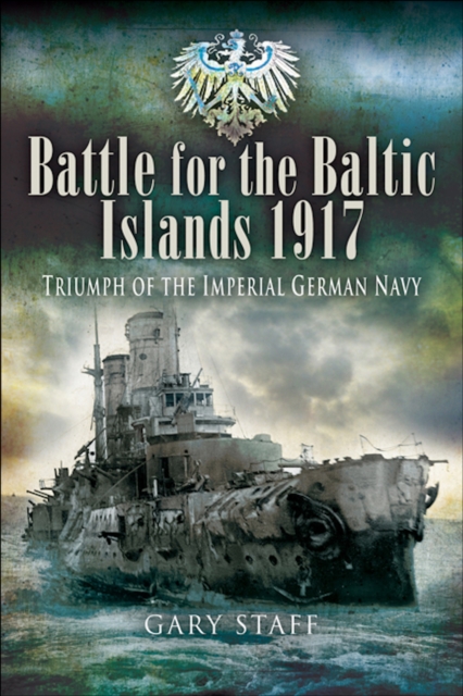 Battle for the Baltic Islands, 1917 : Triumph of the Imperial German Navy, EPUB eBook