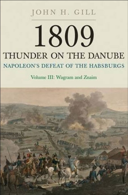Napoleon's Defeat of the Habsburgs Volume III : Wagram and Znaim, EPUB eBook