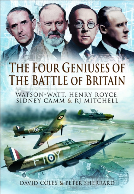 The Four Geniuses of the Battle of Britain : Watson-Watt, Henry Royce, Sydney Camm & RJ Mitchell, PDF eBook