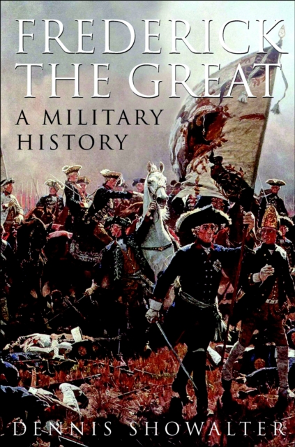 Frederick the Great : A Military History, EPUB eBook