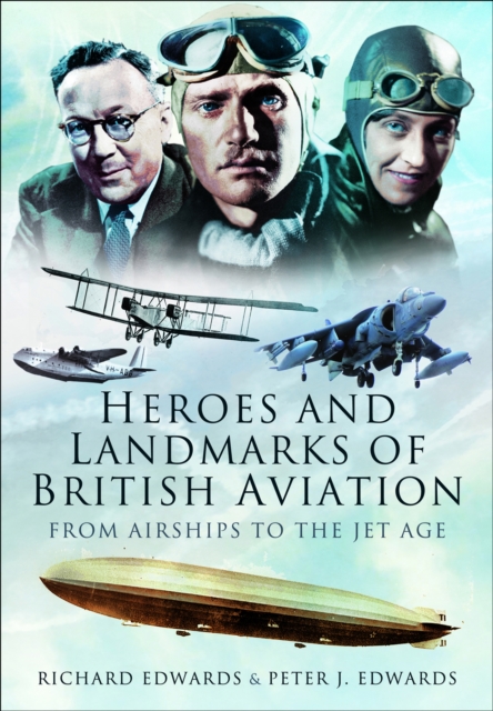 Heroes and Landmarks of British Aviation : From Airships to the Jet Age, EPUB eBook