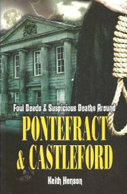 Foul Deeds & Suspicious Deaths Around Pontefract & Castleford, EPUB eBook