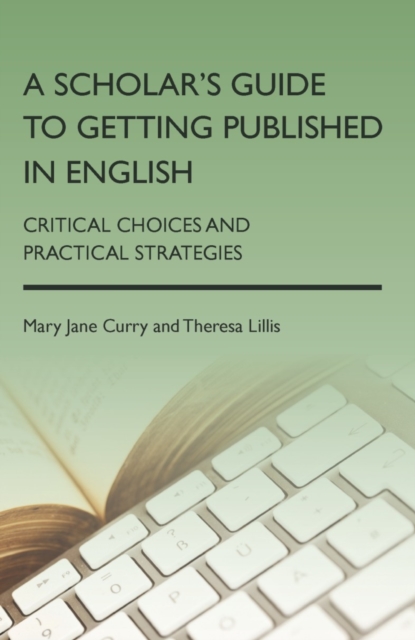 A Scholar's Guide to Getting Published in English : Critical Choices and Practical Strategies, PDF eBook