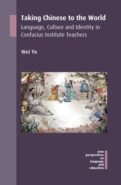 Taking Chinese to the World : Language, Culture and Identity in Confucius Institute Teachers, PDF eBook
