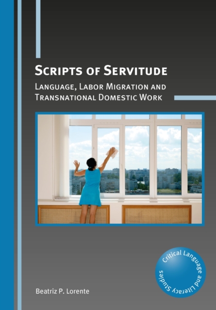 Scripts of Servitude : Language, Labor Migration and Transnational Domestic Work, EPUB eBook