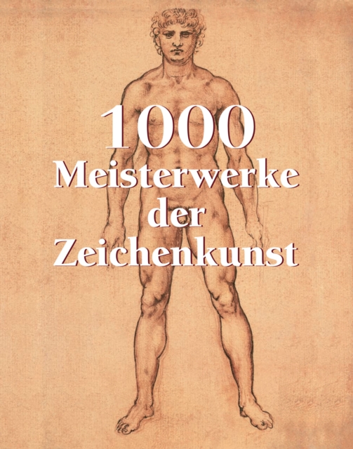 1000 Meisterwerke der Zeichenkunst : The Book, PDF eBook
