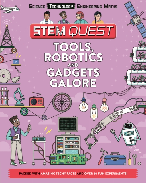 Tools, Robotics and Gadgets Galore : Packed with amazing technology facts and fun experiments, Paperback / softback Book
