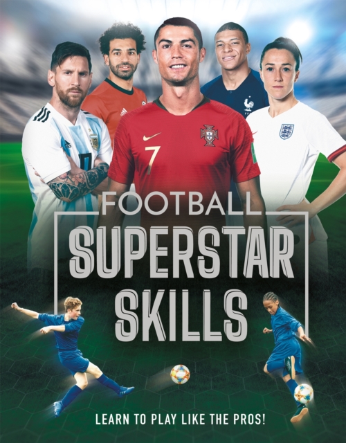 Football Superstar Skills : Learn to Play Like the Pros!, Hardback Book