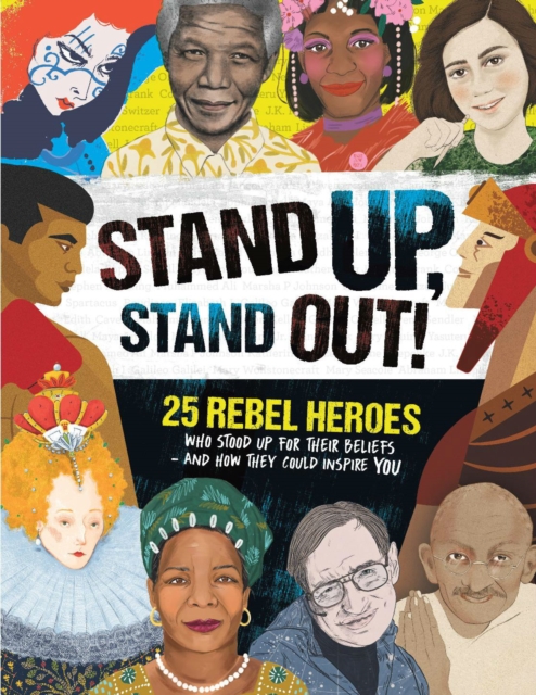 Stand Up, Stand Out! : 25 rebel heroes who stood up for what they believe, Paperback / softback Book