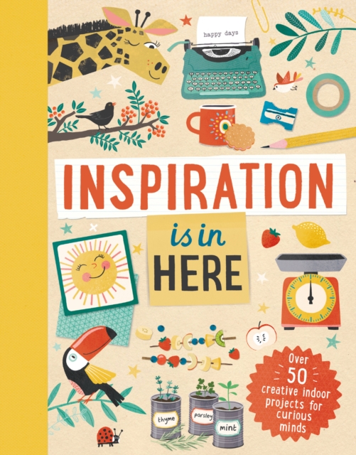 Inspiration Is in Here : Over 50 creative indoor projects for curious minds, EPUB eBook
