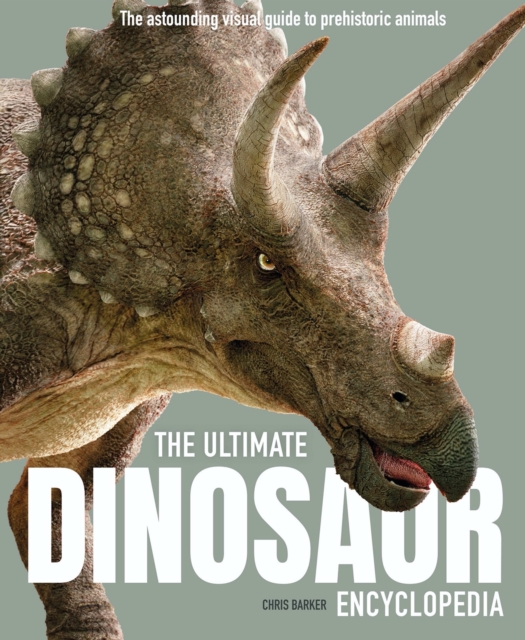 The Ultimate Dinosaur Encyclopedia : The amazing visual guide to prehistoric creatures, Paperback / softback Book