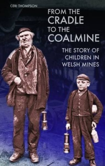 From the Cradle to the Coalmine : The Story of Children in Welsh Mines, Paperback / softback Book