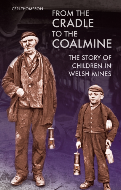 From the Cradle to the Coalmine : The Story of Children in Welsh Mines, EPUB eBook