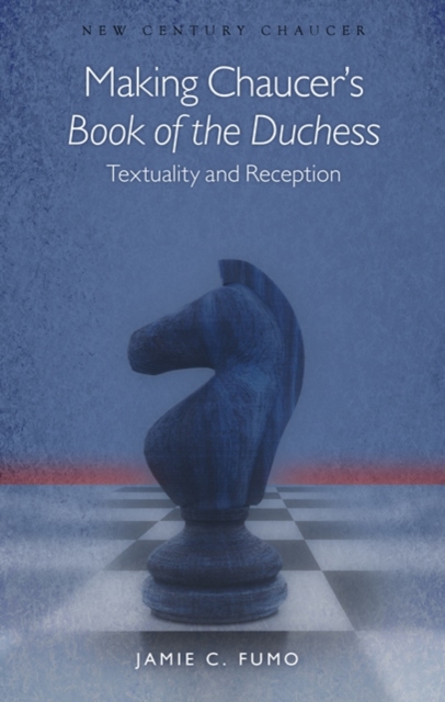 Making Chaucer's Book of the Duchess : Textuality and Reception, PDF eBook