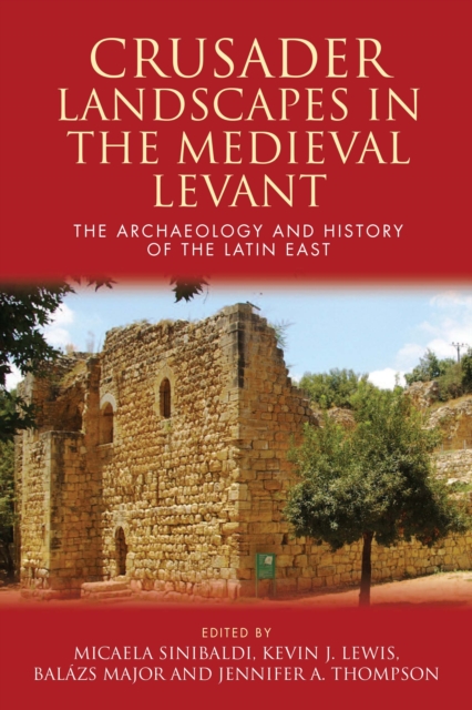 Crusader Landscapes in the Medieval Levant : The Archaeology and History of the Latin East, EPUB eBook