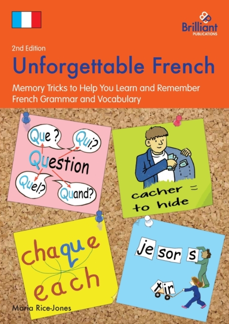 Unforgettable French, 2nd Edition : Memory Tricks to Help You Learn and Remember French Grammar and Vocabulary, Paperback / softback Book