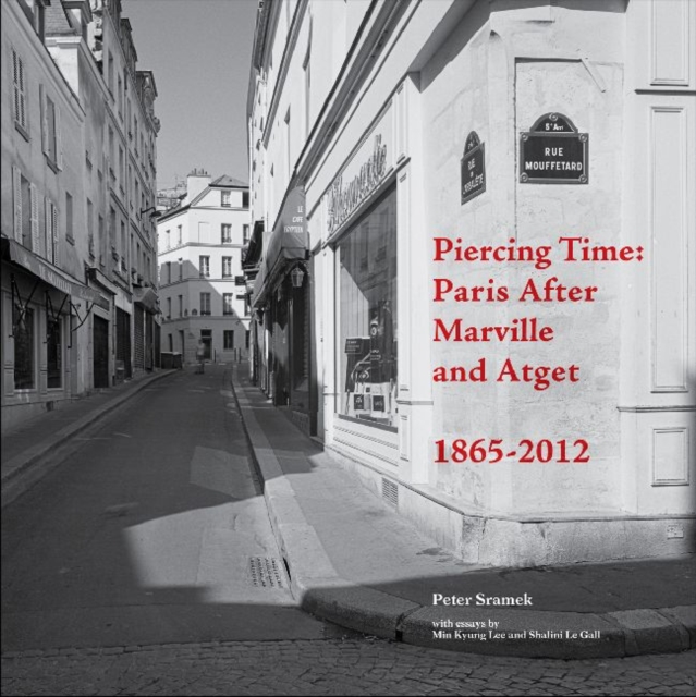 Piercing Time : Paris After Marville and Atget 1865-2012, Paperback / softback Book