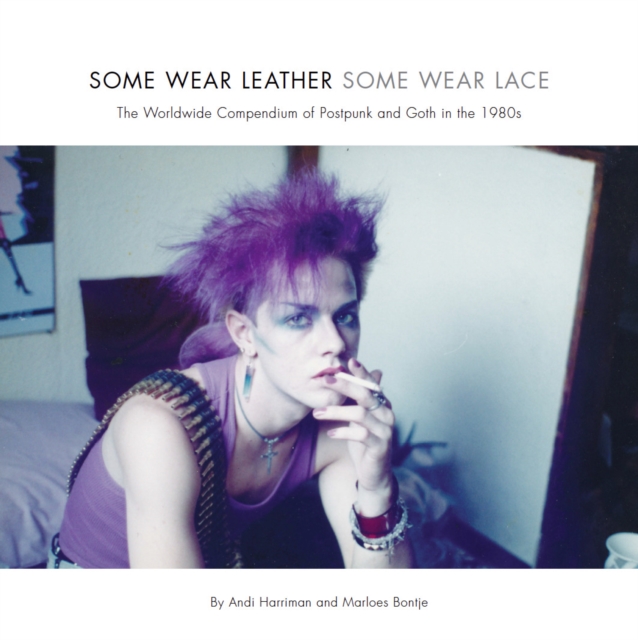 Some Wear Leather, Some Wear Lace : A Worldwide Compendium of Postpunk and Goth in the 1980s, PDF eBook