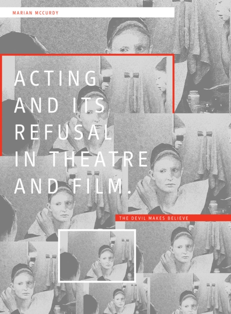 Acting and its Refusal in Theatre and Film : The Devil Makes Believe, EPUB eBook