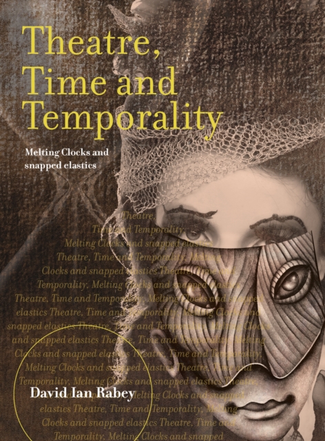 Theatre, Time and Temporality : Melting Clocks and Snapped Elastics, EPUB eBook