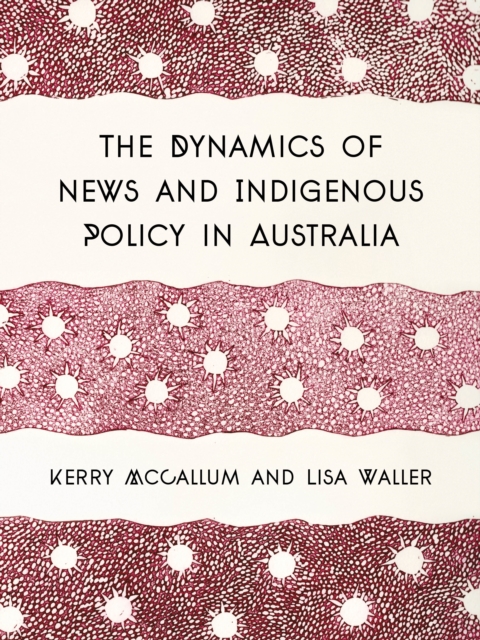 The Dynamics of News and Indigenous Policy in Australia, EPUB eBook