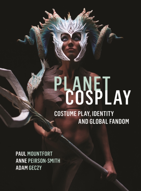Planet Cosplay : Costume Play, Identity and Global Fandom, PDF eBook