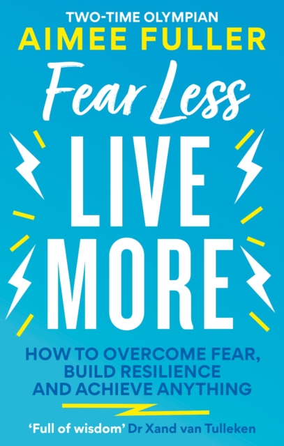Fear Less Live More : How to overcome fear, build resilience and achieve anything, Paperback / softback Book