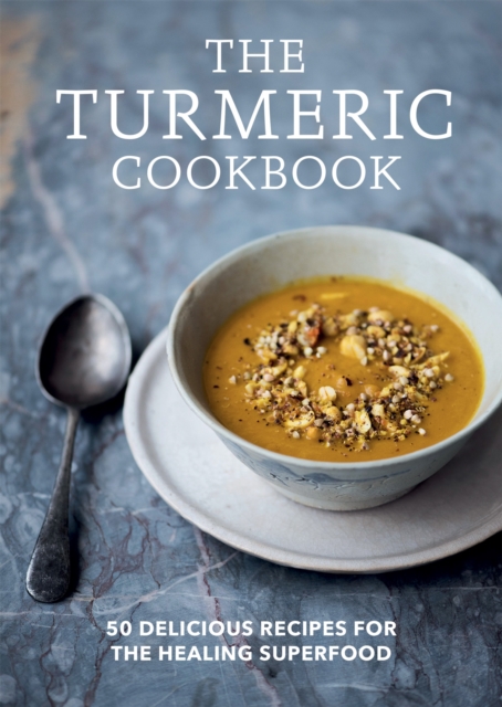 The Turmeric Cookbook : 50 delicious recipes for the healing superfood, Paperback / softback Book