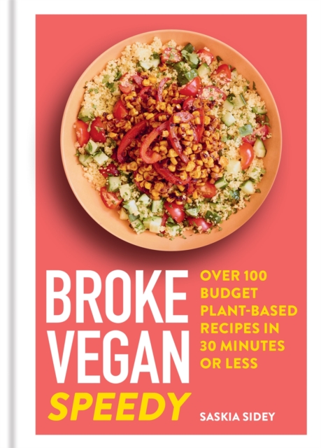 Broke Vegan: Speedy : Over 100 budget plant-based recipes in 30 minutes or less, Hardback Book