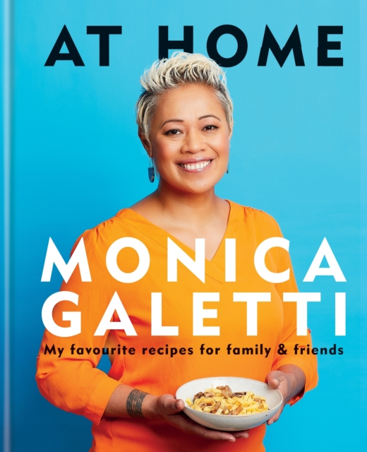 AT HOME : THE NEW COOKBOOK FROM MONICA GALETTI OF MASTERCHEF THE PROFESSIONALS, EPUB eBook