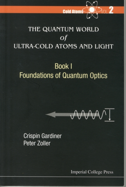 Quantum World Of Ultra-cold Atoms And Light, The - Book I: Foundations Of Quantum Optics, Paperback / softback Book