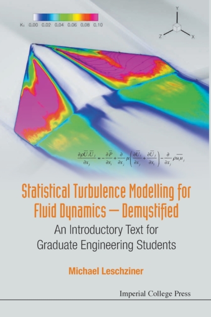 Statistical Turbulence Modelling For Fluid Dynamics - Demystified: An Introductory Text For Graduate Engineering Students, Paperback / softback Book