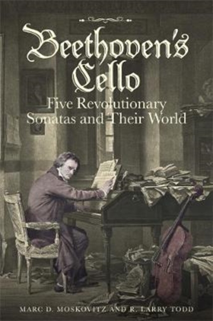 Beethoven's Cello: Five Revolutionary Sonatas and Their World, Hardback Book