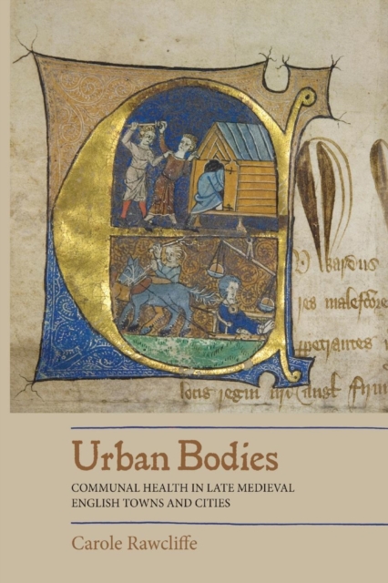 Urban Bodies: Communal Health in Late Medieval English Towns and Cities, Paperback / softback Book