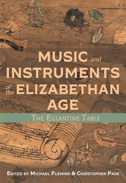 Music and Instruments of the Elizabethan Age : The Eglantine Table, Hardback Book