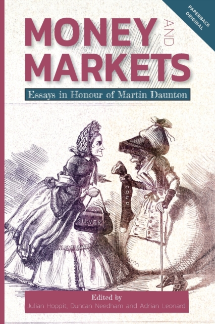 Money and Markets : Essays in Honour of Martin Daunton, Paperback / softback Book