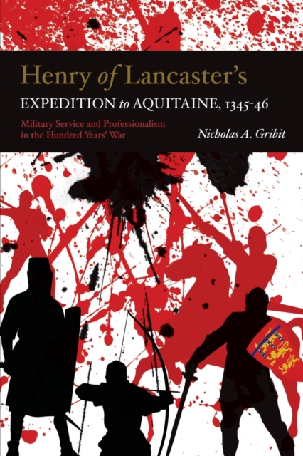 Henry of Lancaster's Expedition to Aquitaine, 1345-1346 : Military Service and Professionalism in the Hundred Years War, Paperback / softback Book