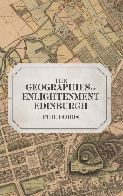The Geographies of Enlightenment Edinburgh, Hardback Book