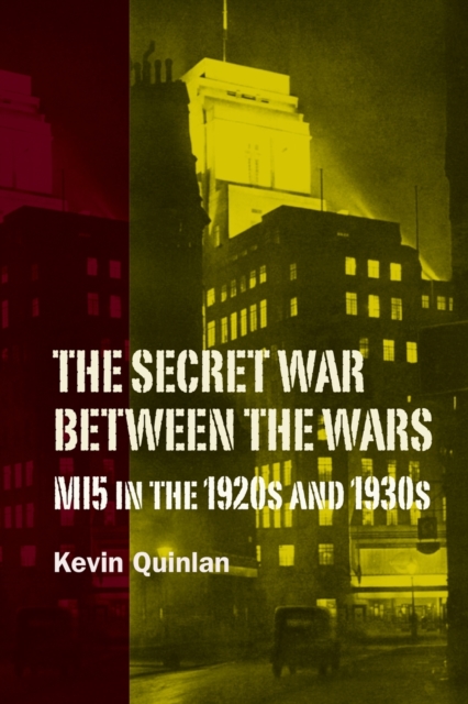 The Secret War Between the Wars: MI5 in the 1920s and 1930s, Paperback / softback Book